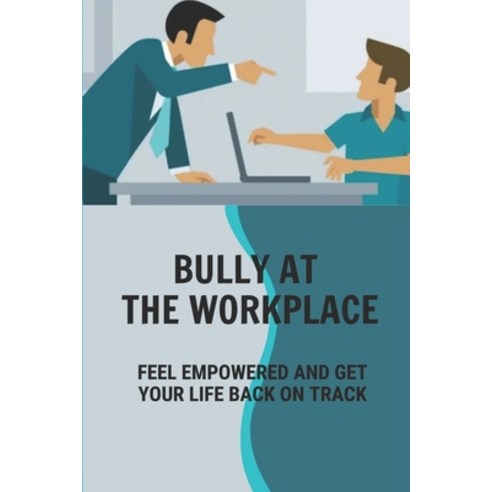 (영문도서) Bully At The Workplace: Feel Empowered And Get Your Life Back On Track: Deal With Bullying Bo... Paperback, Independently Published, English, 9798538704415