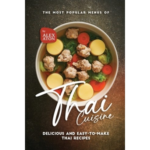 (영문도서) The Most Popular Menus of Thai Cuisine: Delicious and Easy-to-Make Thai Recipes Paperback, Independently Published, English, 9798399991535