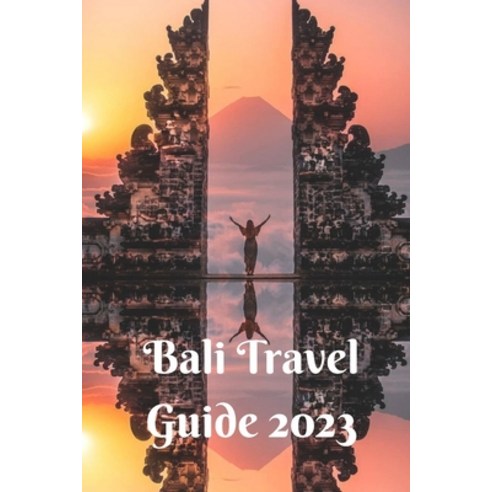 (영문도서) Bali Travel Guide 2023: Explore the formidable Islands of Bali with this Comprehensive Guide Paperback, Independently Published, English, 9798375993157