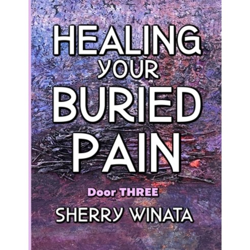(영문도서) Healing Your Buried Pain: Door Three Paperback, Gaia Love Breathe Life, English, 9798987147634