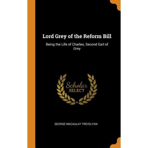 (영문도서) Lord Grey of the Reform Bill: Being the Life of Charles Second Earl of Grey Hardcover, Franklin Classics Trade Press, English, 9780344299520