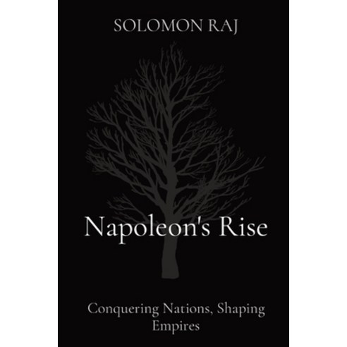 (영문도서) Napoleon''s Rise: Conquering Nations Shaping Empires Paperback, Lead Enterprises, English, 9788196810092