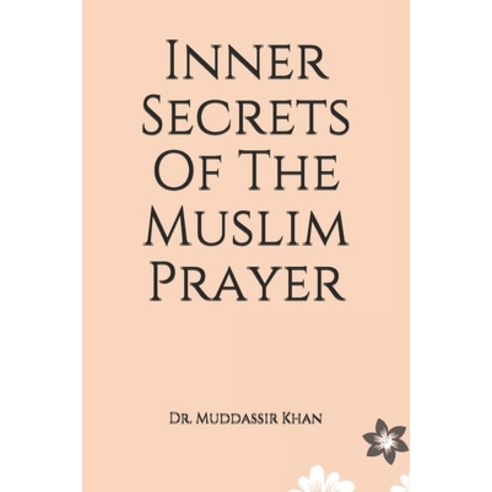Inner Secrets Of The Muslim Prayer Paperback, Independently Published, English, 9798598380444
