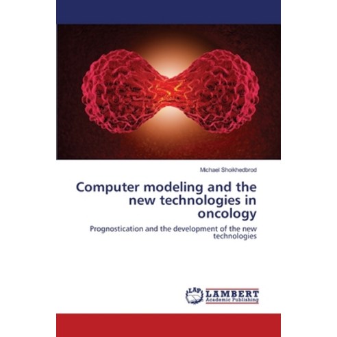 Computer modeling and the new technologies in oncology Paperback, LAP Lambert Academic Publis..., English, 9783330334731