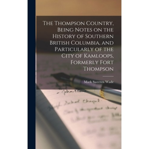 (영문도서) The Thompson Country Being Notes on the History of Southern British Columbia and Particular... Hardcover, Legare Street Press, English, 9781016046633