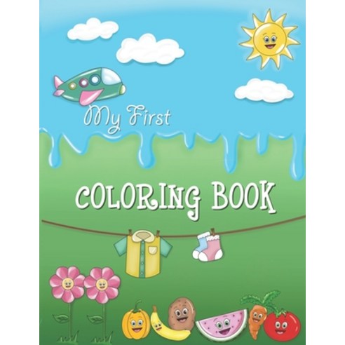 My First Coloring Book: Simple Coloring Book for Toddler aged 2-6 Cute and Fun Paperback, Independently Published