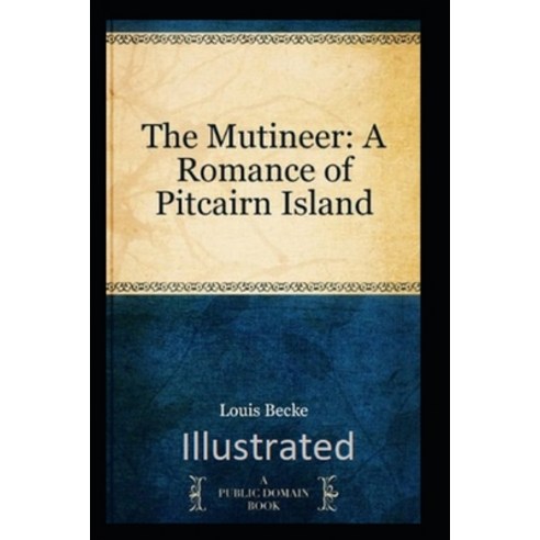 The Mutineer: A Romance of Pitcairn Island Illustrated Paperback, Independently Published, English, 9798694124355