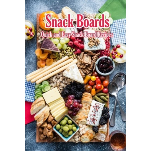 Snack Boards: Quick and Easy Snack Board Recipes: Holiday Snack Boards ...