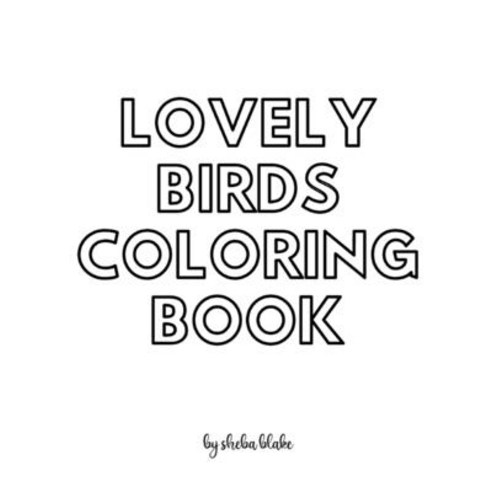 Lovely Birds Coloring Book for Teens and Young Adults - Create Your Own Doodle Cover (8x10 Softcover... Paperback, Sheba Blake Publishing, English, 9781222313147