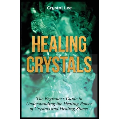 (영문도서) Healing Crystals: Beginner''s Guide to Understanding the Healing Power of Crystals and Healing... Paperback, Kyle Andrew Robertson, English, 9781955617086
