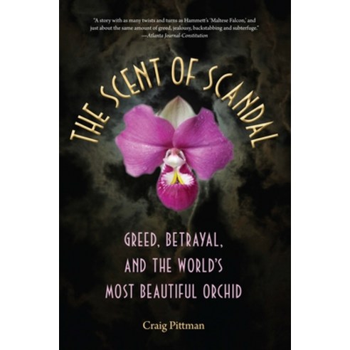(영문도서) The Scent of Scandal: Greed Betrayal and the World''s Most Beautiful Orchid Paperback, University Press of Florida, English, 9780813060569