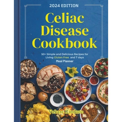 (영문도서) Celiac Disease Cookbook: Simple and Delicious Recipes for Living Gluten-Free with 50+ Wholeso... Paperback, Independently Published, English, 9798884400504