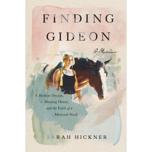 (영문도서) Finding Gideon: A Broken Dream a Missing Horse and the Faith of a Mustard Seed Paperback, Liveridelearn LLC, English, 9781736750261