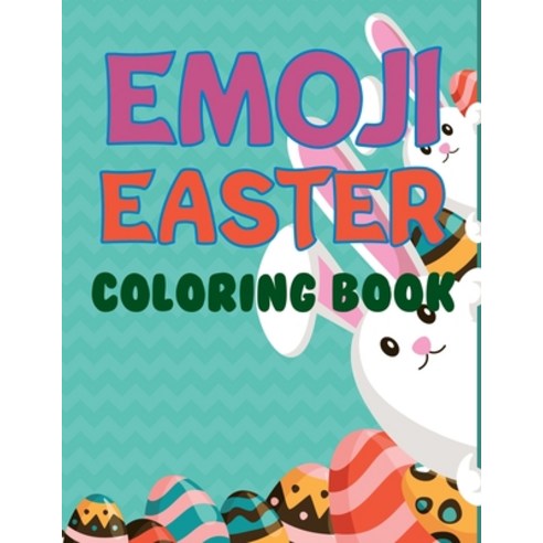 Emoji Easter Coloring Book: The Great Big Easter Eggs Coloring Book For Kids Paperback, Independently Published, English, 9798735702108