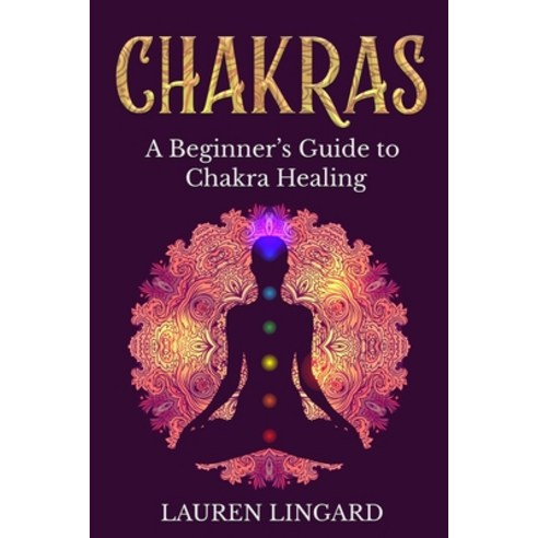 Chakras: A Beginner''s Guide to Chakra Healing Paperback, Independently Published, English, 9798749688221