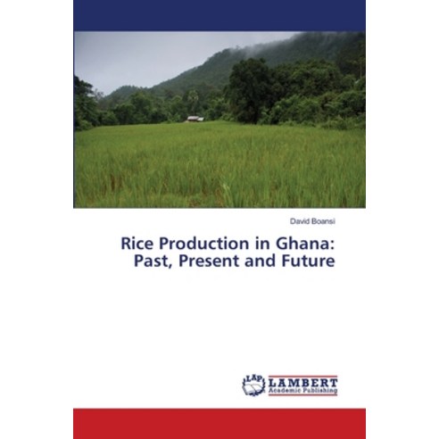 (영문도서) Rice Production in Ghana: Past Present and Future Paperback, LAP Lambert Academic Publis..., English, 9783659498220