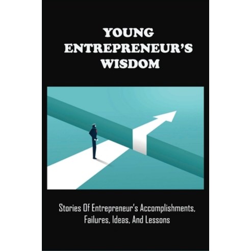 (영문도서) Young Entrepreneur''s Wisdom: Stories Of Entrepreneur''s Accomplishments Failures Ideas And ... Paperback, Independently Published, English, 9798500762870