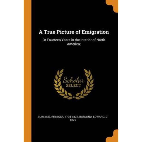 (영문도서) A True Picture of Emigration: Or Fourteen Years in the Interior of North America; Paperback, Franklin Classics, English, 9780343302580