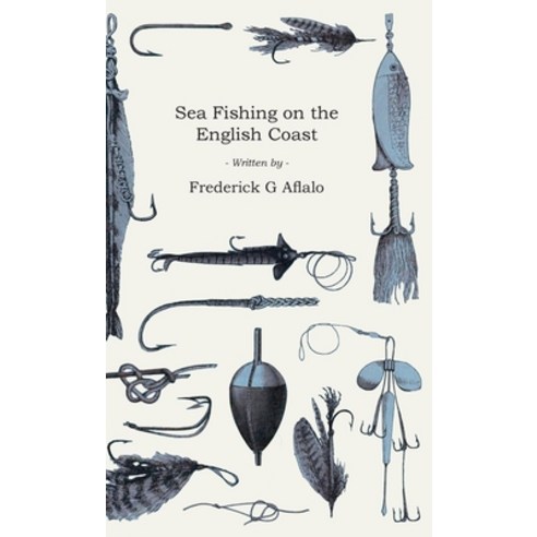 (영문도서) Sea Fishing on the English Coast: A Manual of Practical Instruction on the Art of Making and ... Hardcover, Home Farm Books, 9781443772662