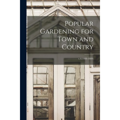 (영문도서) Popular Gardening for Town and Country; v.4(1888-1889) Paperback, Legare Street Press, English, 9781015077362
