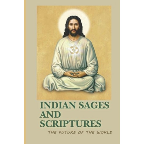 (영문도서) Indian Sages And Scriptures: The Future Of The World: Scriptures Meaning Paperback, Independently Published, English, 9798518039841