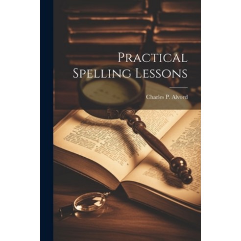 (영문도서) Practical Spelling Lessons Paperback, Legare Street Press, English, 9781022469594