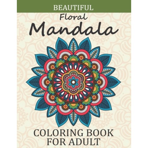 Beautiful Floral Mandala Coloring Book For adult: Beautiful Floral Adult Mandala Coloring Book Stres... Paperback, Independently Published, English, 9798572362251