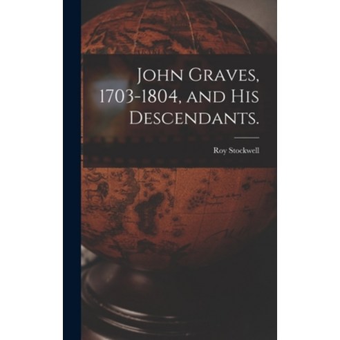 (영문도서) John Graves 1703-1804 and His Descendants. Hardcover, Hassell Street Press, English, 9781013965722