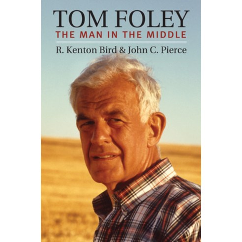 (영문도서) Tom Foley: The Man in the Middle Hardcover, University Press of Kansas, English, 9780700634651