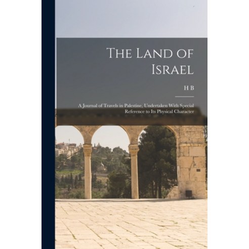 (영문도서) The Land of Israel: A Journal of Travels in Palestine Undertaken With Special Reference to i... Paperback, Legare Street Press, English, 9781015835351