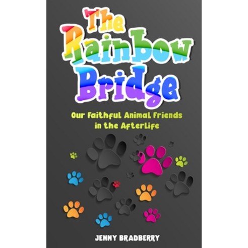 (영문도서) The Rainbow Bridge: Our Faithful Animal Friends in the Afterlife Paperback, Lulu.com, English, 9781446786840