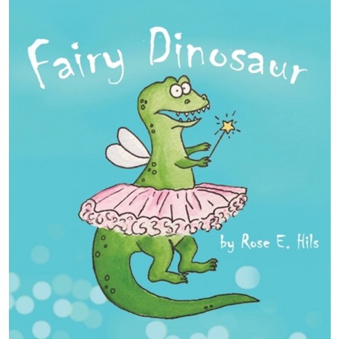 Fairy Dinosaur Hardcover, Rose E. Hils