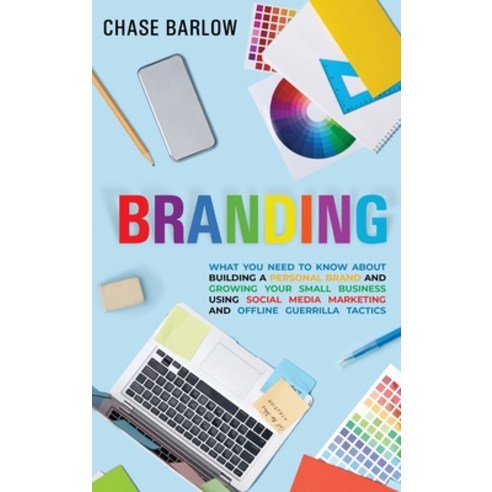 Branding: What You Need to Know About Building a Personal Brand and Growing Your Small Business Usin... Hardcover, Franelty Publications