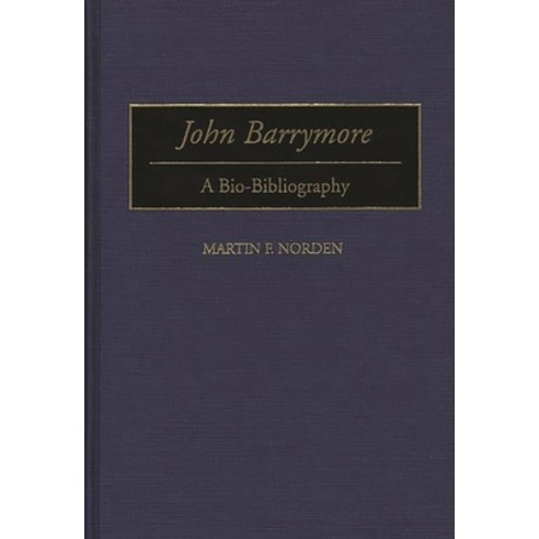 (영문도서) John Barrymore: A Bio-Bibliography Hardcover, Bloomsbury Publishing PLC, English, 9780313292682