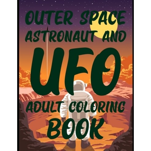 Outer Space Astronaut and UFO Coloring Book: Space Coloring and Activity Book for Kids Ages 4-8 Paperback, Independently Published, English, 9798740320236