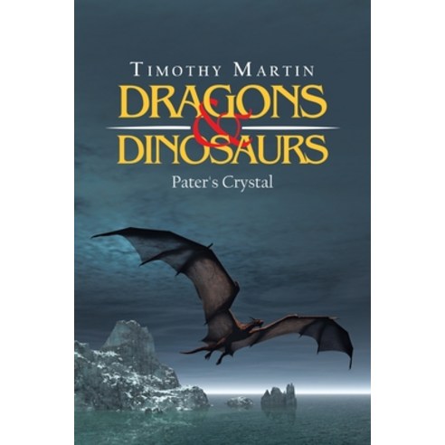 Dragons & Dinosaurs: Pater''s Crystal Paperback, Trafford Publishing