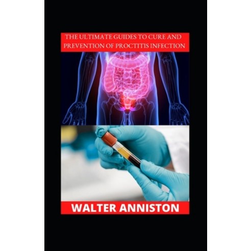 (영문도서) The Ultimate Guides To Cure And Prevention Of Proctitis Infection Paperback, Independently Published, English, 9798356848162