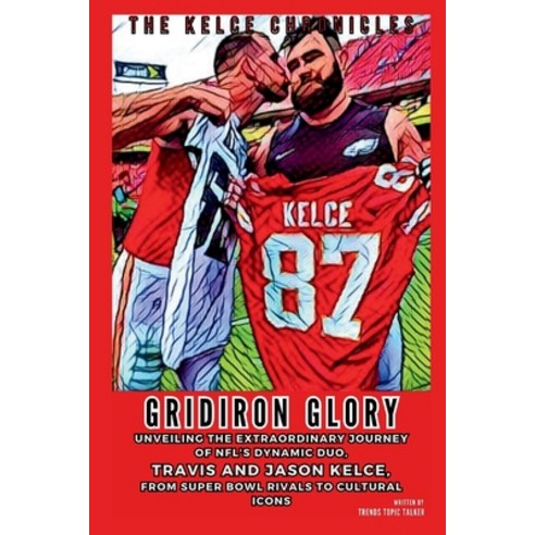 (영문도서) Gridiron Glory: The Kelce Chronicles: Unveiling the Extraordinary Journey of NFL''s Dynamic Du... Paperback, Independently Published, English, 9798872746867