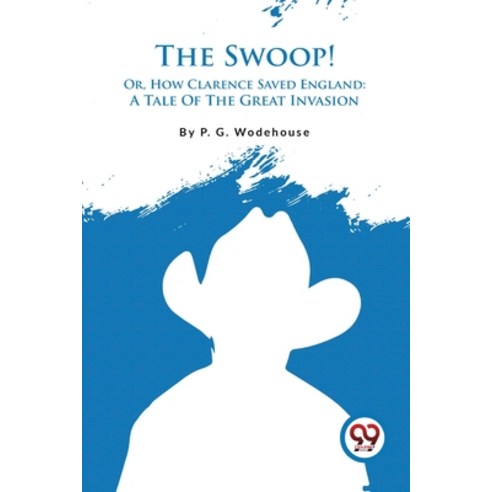 (영문도서) The Swoop! Or How Clarence Saved England: A Tale Of The Great Invasion Paperback, Double 9 Booksllp, English, 9789357482448