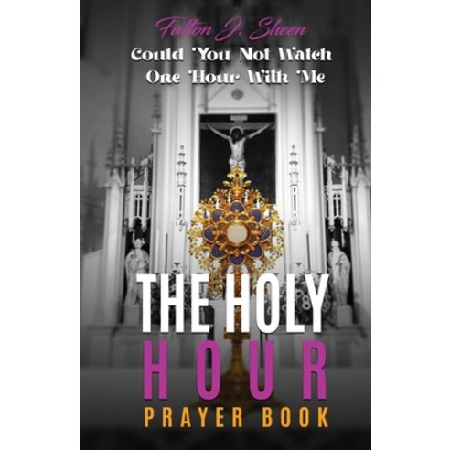 (영문도서) The Holy Hour Prayer Book: Could You Not Watch One Hour With Me Paperback, Bishop Sheen Today, English, 9781990427183