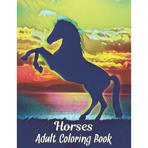 Adult Coloring Book: Horses Coloring Book Stress Relieving Horse Designs 50 one Sided Horses to Colo... Paperback, Independently Published, English, 9798699220564