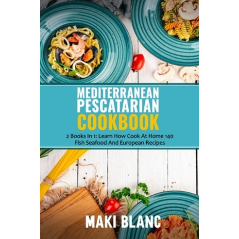 Mediterranean Pescatarian Cookbook: 2 Books In 1: Learn How Cook At Home 140 Fish Seafood And Europe... Paperback, Independently Published, English, 9798732639964