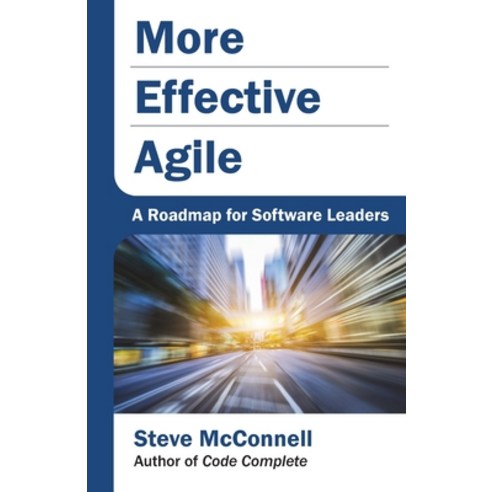 More Effective Agile: A Roadmap for Software Leaders Paperback, Construx Press