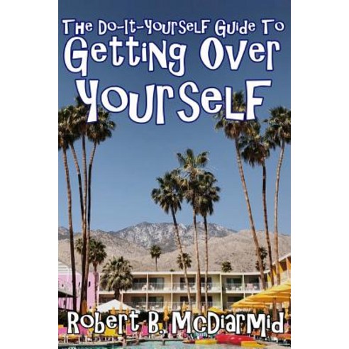 (영문도서) The Do-It-Yourself Guide to Getting Over Yourself Paperback, Createspace Independent Pub..., English, 9781719027397