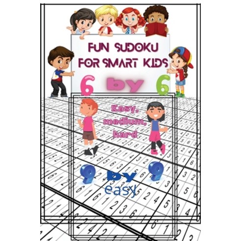 Fun Sudoku For Smart kids: 6 by 6 easy medium hard 9 by 9 easy/Improves ...