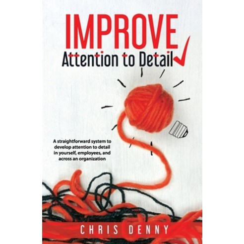 Improve Attention To Detail: A straightforward system to develop attention to detail in yourself em... Paperback, William & Louis Publishing, English, 9780990526049