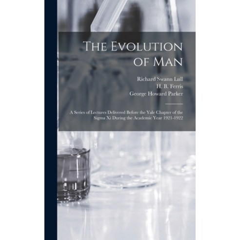 (영문도서) The Evolution of Man: a Series of Lectures Delivered Before the Yale Chapter of the Sigma xi ... Hardcover, Legare Street Press, English, 9781013673535
