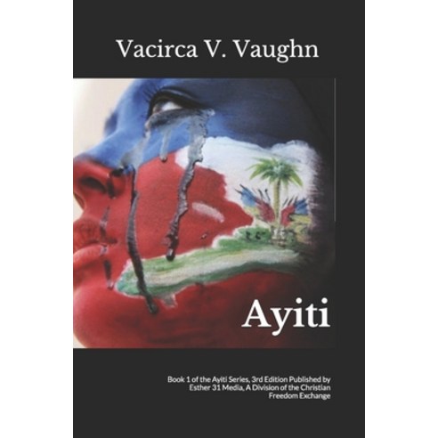 Ayiti: Book 1 of the Ayiti Series 3rd Edition Published by Esther 31 Media A Division of the Chris... Paperback, Independently Published
