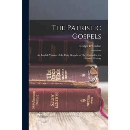(영문도서) The Patristic Gospels: An English Version of the Holy Gospels as They Existed in the Second C... Paperback, Legare Street Press, 9781015933811
