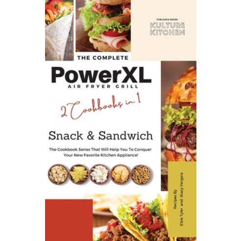 (영문도서) The Complete Power XL Air Fryer Grill Cookbook: Snack and Sandwich 2 Cookbooks in 1 Hardcover, Kulture Kitchen, English, 9781802601039